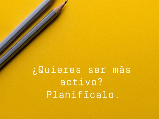 ¿Quieres ser más activo? Planifícalo